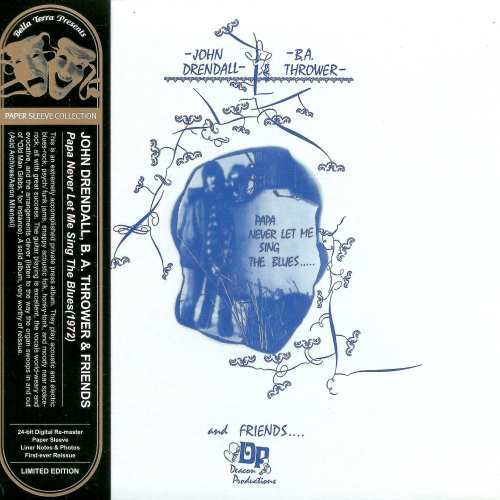 John Drendall, B.A.Thrower & Friends - Papa Never Let Me Sing The Blues 1972 (Limited Edition, Reissue, Remastered 2010)