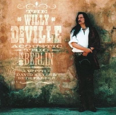 Willy DeVille   The Willy DeVille Acoustic Trio In Berlin (2002)