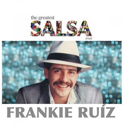 Frankie Ruíz   The Greatest Salsa Ever (2008)