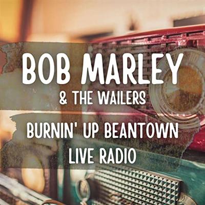 Bob Marley & The Wailers – Bob Marley And The Wailers Burnin' Up Beantown Live Radio (2021)