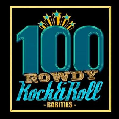 VA   100 Rowdy Rock & Roll Rarities (2016)