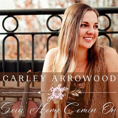 Carley Arrowood   Goin' Home Comin' On (2022)