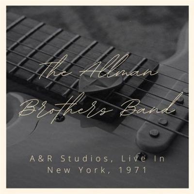 The Allman Brothers Band – The Allman Brothers Band A&R Studios, Live In New York, 1971 (2022)