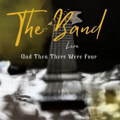 The Band – The Band Live And Then There Were Four (2022)