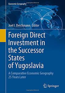 Foreign Direct Investment in the Successor States of Yugoslavia A Comparative Economic Geography 25 Years Later