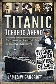 Titanic - 'Iceberg Ahead' : The Story of the Disaster By Some of Those Who Were There