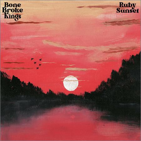 Bone Broke Kings - Ruby Sunset (2022)
