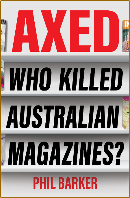 Axed - Who Killed Australian Magazines
