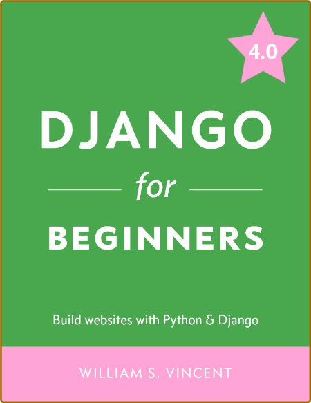 Vincent W  Django for Beginners  with Python and Django 4 0 2022 A5259d6f8854875ae3a7a09c68fe9001