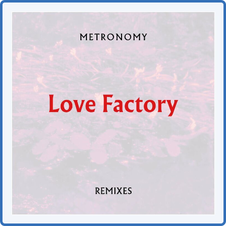 Metronomy - Love Factory (Remixes) (2022)