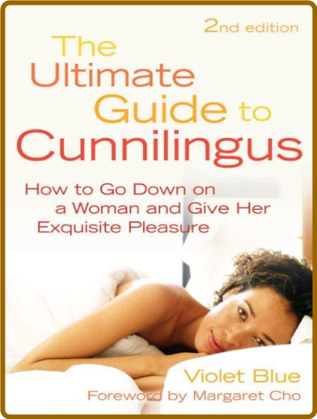 The Ultimate Guide to Cunnilingus - How to Go Down on a Woman and Give Her Exquisi...