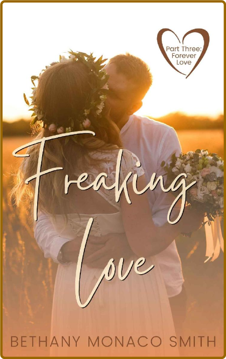Freaking Love Part Three  Forev - Bethany Monaco Smith