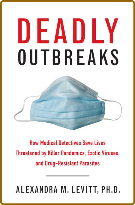 Deadly Outbreaks by Alexandra M  Levitt