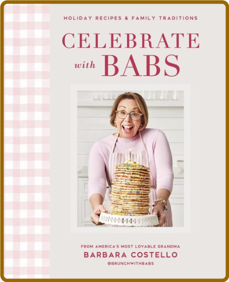 Celebrate with Babs - Holiday Recipes & Family Traditions