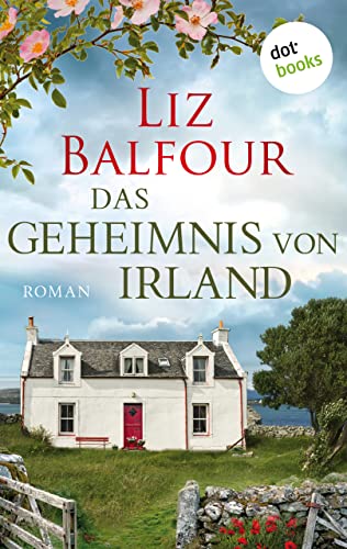 Cover: Liz Balfour  -  Das Geheimnis von Irland  -  oder: Ich schreib dir sieben Jahre: Ein Irland - Roman