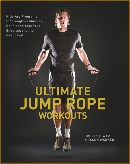 Ultimate Jump Rope Workouts - Kick-Ass Programs to Strengthen Muscles, Get Fit, an... 505731dbf6cd4e1de6413b587b2960b7