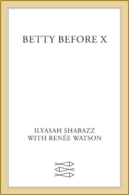 Betty Before X by Ilyasah Shabazz