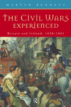 The Civil Wars Experienced: Britain and Ireland, 1638–61