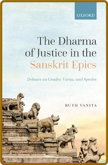 Ruth Vanita - The Dharma of Justice in the Sanskrit Epics - 2022
