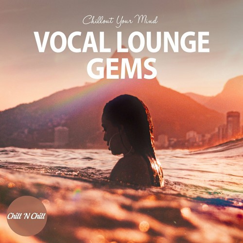 VA - Vocal Lounge Gems: Chillout Your Mind (2022)