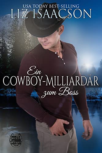 Liz Isaacson  -  Ein Cowboy - Milliardär zum Boss: Ein Whittaker Brothers - Liebesroman (Weihnachten in Coral Canyon 2)