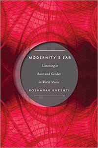 Modernity's Ear Listening to Race and Gender in World Music