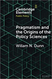 Pragmatism and the Origins of the Policy Sciences Rediscovering Lasswell and the Chicago School