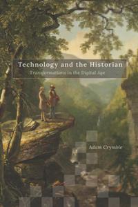 Technology and the Historian  Transformations in the Digital Age