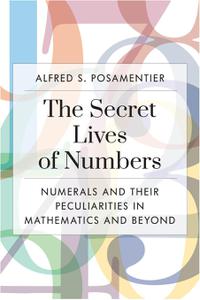 The Secret Lives of Numbers Numerals and Their Peculiarities in Mathematics and Beyond