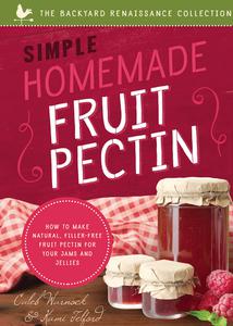 Simple Homemade Fruit Pectin How to Make Natural, Filler-Free Fruit Pectin for Your Jams and Jellies (Backyard Renaissance)