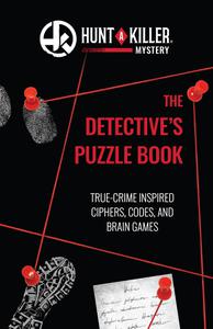 Hunt a Killer The Detective's Puzzle Book True-Crime Inspired Ciphers, Codes, and Brain Games