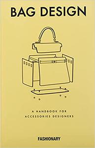 Fashionary Bag Design A Handbook for Accessories Designers