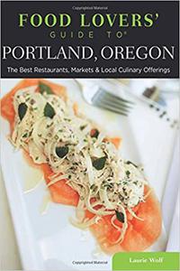 Food Lovers' Guide to® Portland, Oregon The Best Restaurants, Markets & Local Culinary Offerings