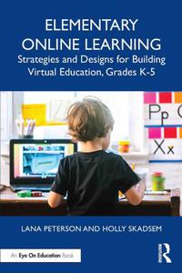 Elementary Online Learning Strategies and Designs for Building Virtual Education, Grades K-5