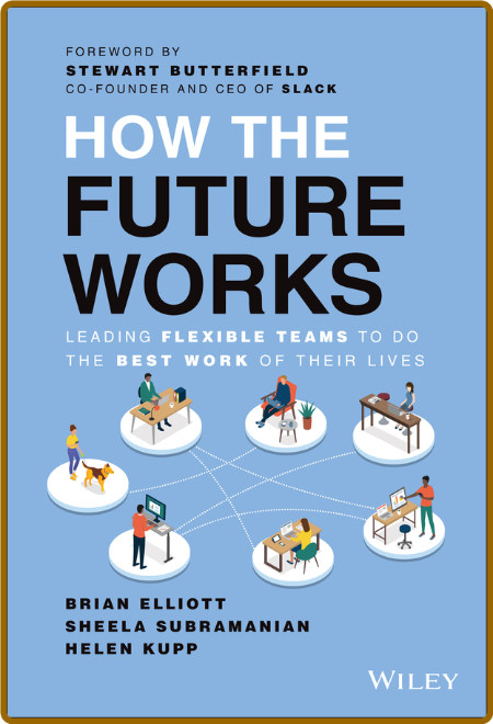 How the Future Works  Leading Flexible Teams To Do The Best Work of Their Lives by...