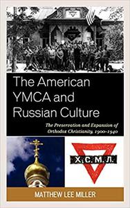 The American YMCA and Russian Culture The Preservation and Expansion of Orthodox Christianity, 1900-1940