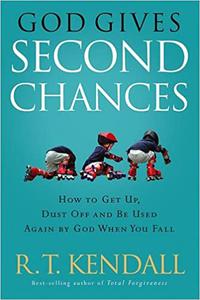 God Gives Second Chances How to Get Up, Dust Off and be Used Again by God when You Fall