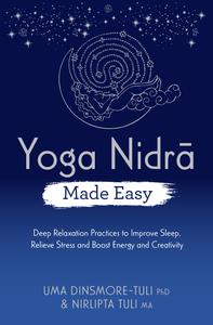 Yoga Nidra Made Easy Deep Relaxation Practices to Improve Sleep, Relieve Stress and Boost Energy and Creativity (Made Easy)