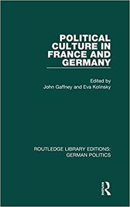 Political Culture in France and Germany (RLE German Politics) A Contemporary Perspective