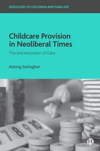 Childcare Provision in Neoliberal Times  The Marketization of Care