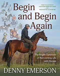 Begin and Begin Again The Bright Optimism of Reinventing Life with Horses