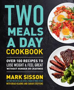 Two Meals a Day Cookbook Over 100 Recipes to Lose Weight & Feel Great Without Hunger or Cravings