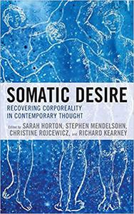 Somatic Desire Recovering Corporeality in Contemporary Thought