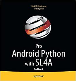 Pro Android Python with SL4A Writing Android Native Apps Using Python, Lua, and Beanshell