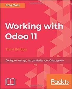 Working with Odoo 11 - Third Edition Configure, manage, and customize your Odoo system