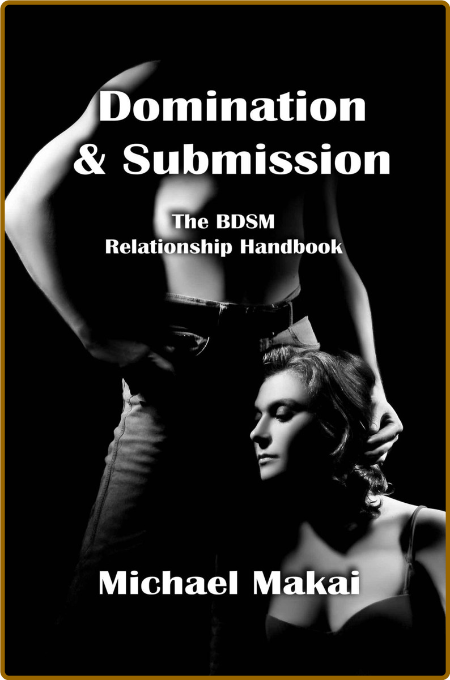 Domination And Submission - The BDSM Relationship Handbook