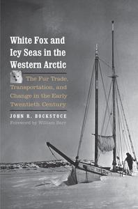 White Fox and Icy Seas in the Western Arctic The Fur Trade, Transportation, and Change in the Early Twentieth Century
