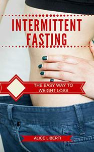 Intermittent Fasting The Easy Way To Weight Loss