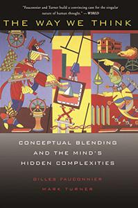 The Way We Think Conceptual Blending And The Mind's Hidden Complexities