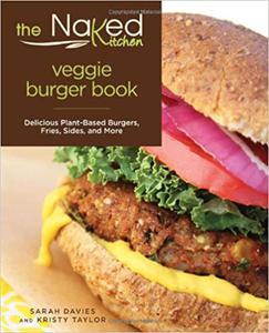 Naked Kitchen Veggie Burger Book Delicious Plant-Based Burgers, Fries, Sides, And More